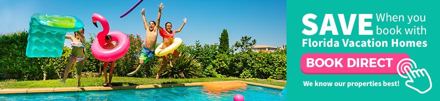 Save When You Book With Florida Vacation Homes